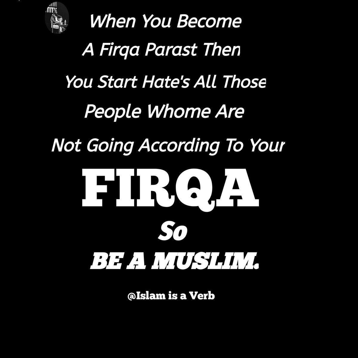 Be a Muslim,not a firqa parast.
#islamisaverb #Muslim_Identity #IslamicMessagingSystem.
