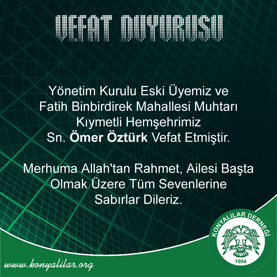 #VEFAT

Yönetim Kurulu Eski Üyemiz ve Fatih Binbirdirek Mahallesi Muhtarı Kıymetli Hemşehrimiz Sn. Ömer Öztürk Vefat Etmiştir.  

#Konyader