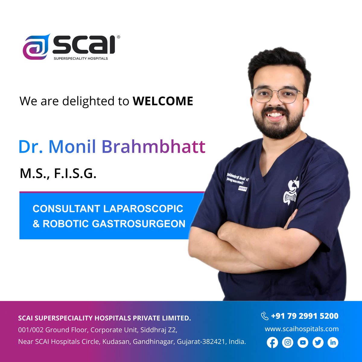 SCAI Hospitals welcomes Dr. Monil Brahmbhatt, M.S., F.I.S.G., Consultant Laparoscopic and Robotic Gastrosurgeon.

For appointments, Call us on 079 2991 5200.
.
.
#SCAI #Hospitals #Robotic #Gastrosurgeon #LaparoscopicSurgeon #RoboticSurgery #Doctors #Surgery #Gujarat #Gandhinagar