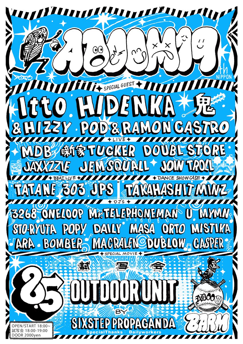 ADOOM 19th PARTY
8.5.sat at BARM

HIDENKA 
Itto &amp; HIZZY
鬼 
POD &amp; RAMON CASTRO
MDB
噺家TUCKER
DOUBLE STORE
JAXXZZIE
JEM SQUALL
JOIN TROLL
BEAT LIVE
TATANE
303
JPS
●DJS
Mr.TELEPHONEMAN
3268
ONELOOP
MYMN
U
MACRALEN
STO-RYUTA
POPY
DAILY
MASA
ORTO
MISTIKA
ARA 
BOMBER
DUBLOW
CASPER
