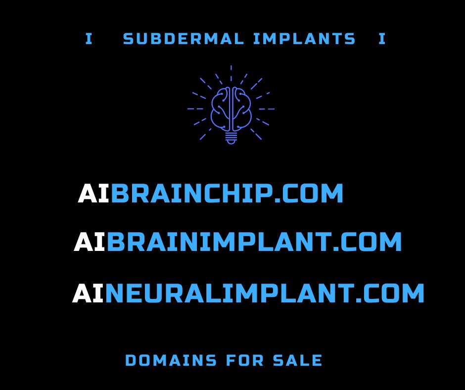 AiBrainchip.com AiBrainimplant.com
SmartBrainImplants.com AiBrainChips.com Subdermalimplants.com
#implant #implants #neuralink #axoft #elonmusk #googleventures #strokes #heartattack #startup #synchron #paradromics #magnetics #cognixion #dsruptive #brain