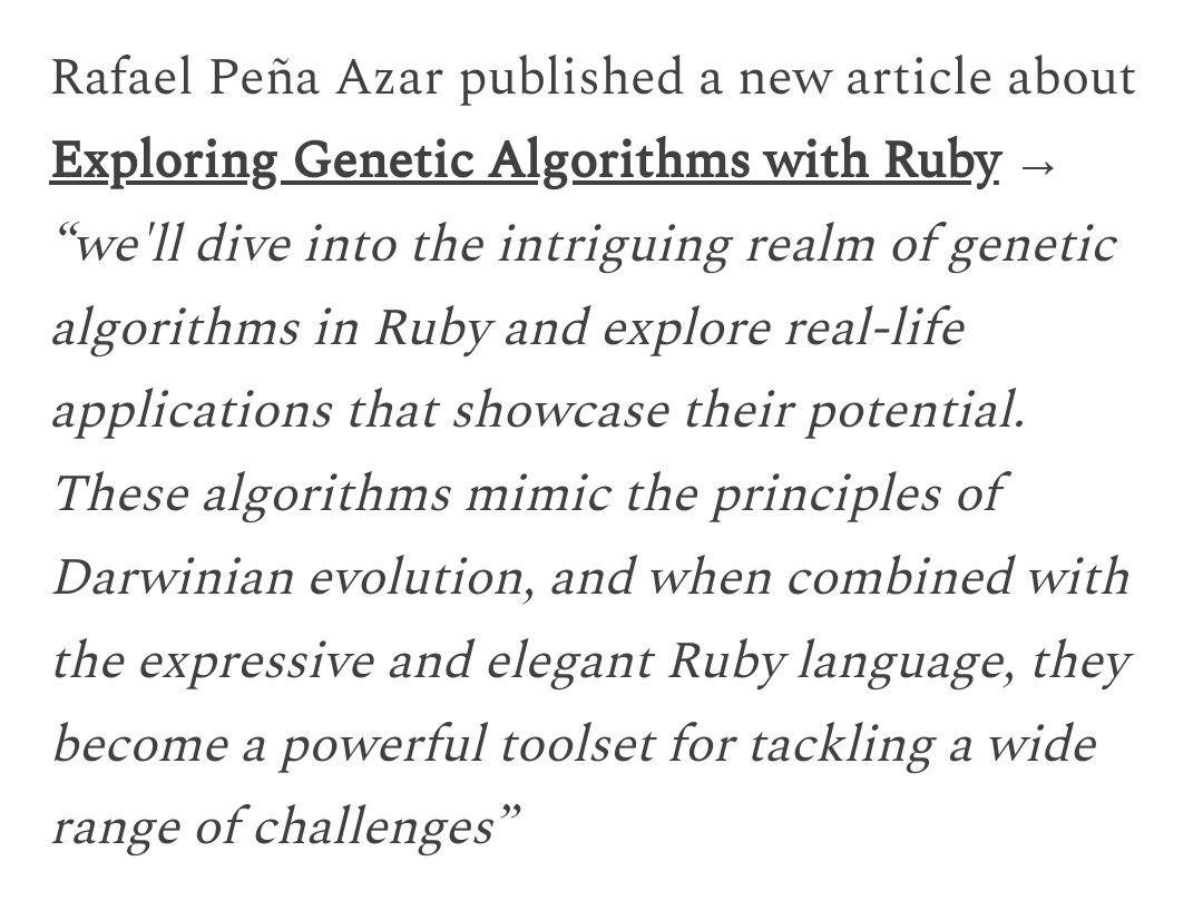 rpaweb's tweet image. Exploring Genetic Algorithms with Ruby is in @shortrubynews this week. It&apos;s still amazing how much interest this has generated in the community. I&apos;m very grateful @lucianghinda!

#ruby #rails #rubylang #rubyonrails #genetics #algorithms #development #devcommunity #developers #dev