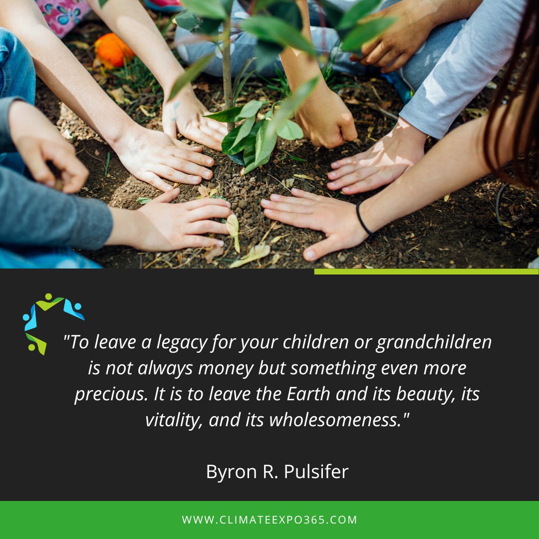ClimateExpo365's tweet photo. Friday Quote!

"To leave a legacy for your children or grandchildren is not always money but something even more precious. It is to leave the Earth and its beauty, its vitality, and its wholesomeness."
- Byron R. Pulsifer

https://t.co/GmiBzheP2s

#climate #sustainable #legacy https://t.co/tOJLN7rvSQ