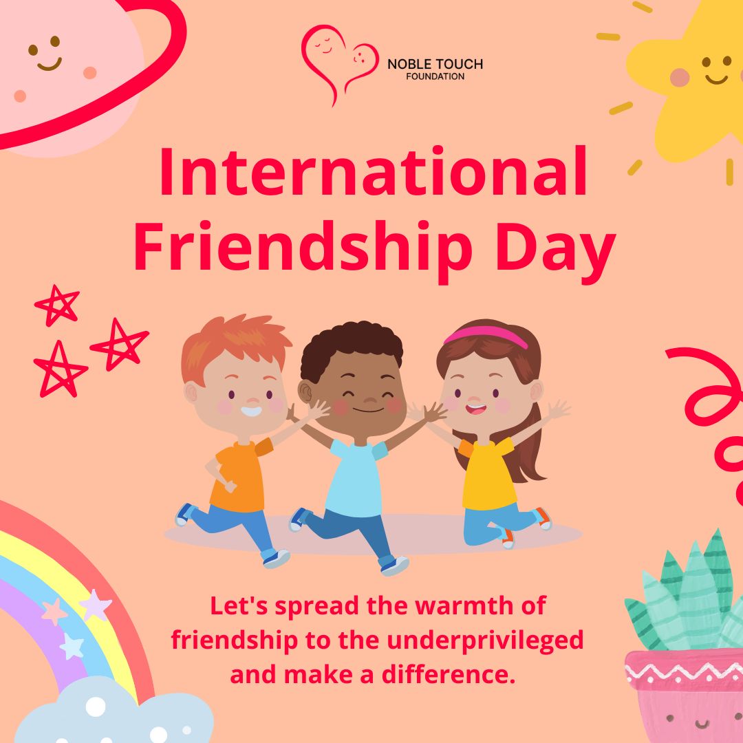 Celebrate International Friendship Day with the Noble Touch Foundation!
Your contribution can have an enduring impact!

#FriendshipMatters #SupportAndEmpower #GivingBackTogether #ChangeLives #MakingADifference #CommunityLove #FriendshipForAll #EducationMatters #HealthcareForAll