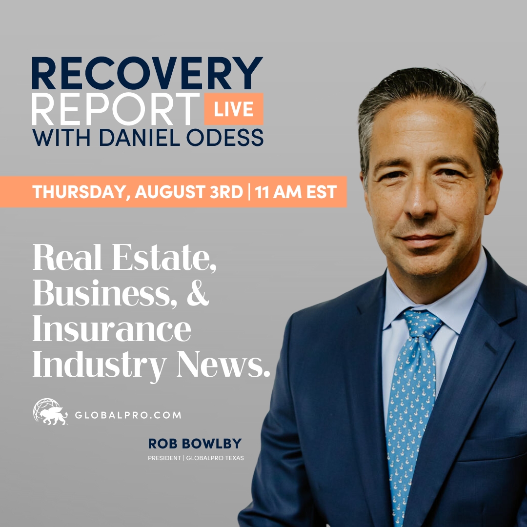 This week on the Recovery Report Live, Our Senior Vice President, Matthew Sengsourinh, and the President of GlobalPro Texas, Rob Bowlby, will discuss:

Real Estate, Business, and Insurance Industry News.