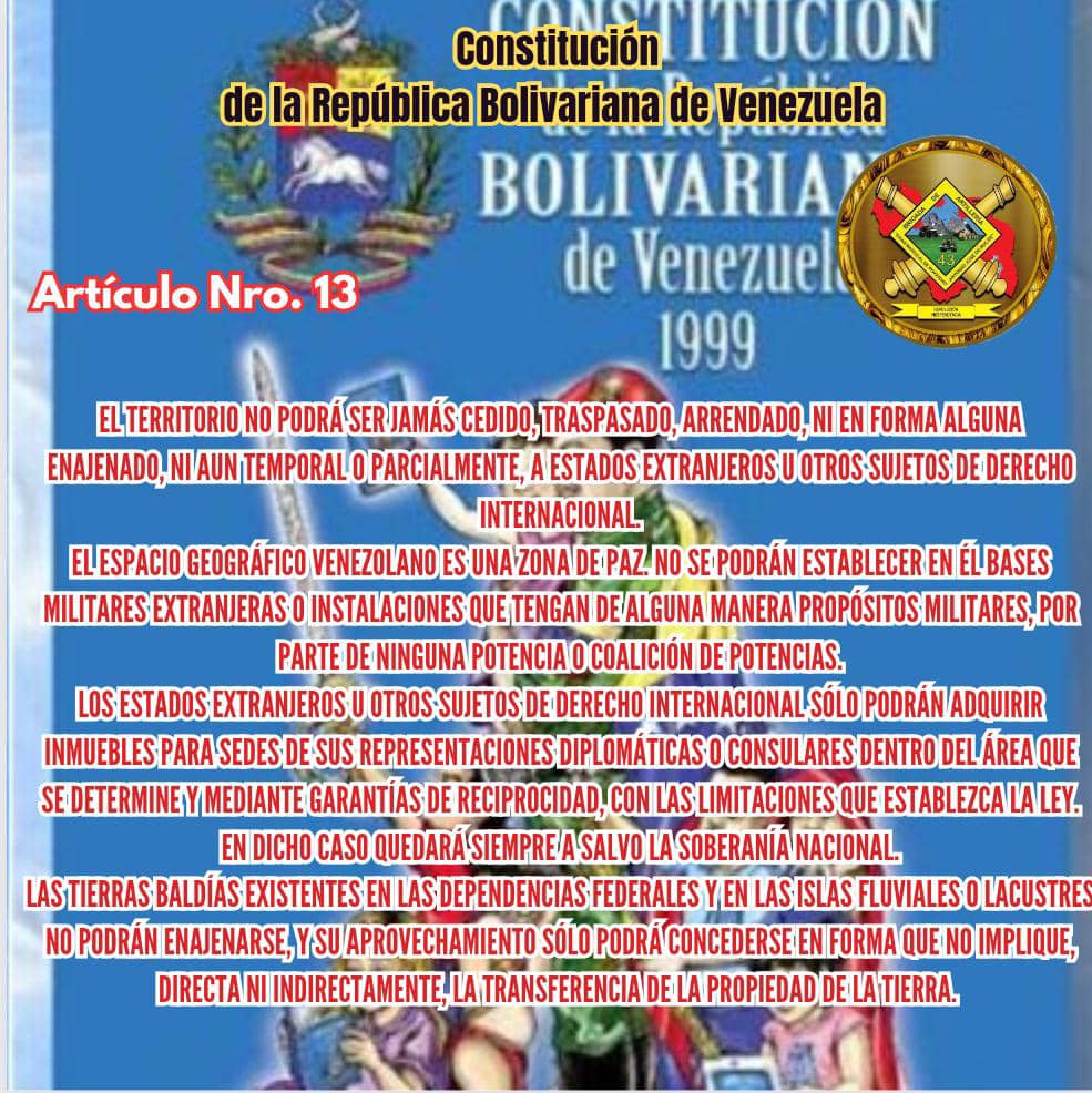 Artículo Nro. 13 de la Constitución de la República Bolivariana de Venezuela.
Venezuela es y seguirá siendo territorio Inexpugnable.