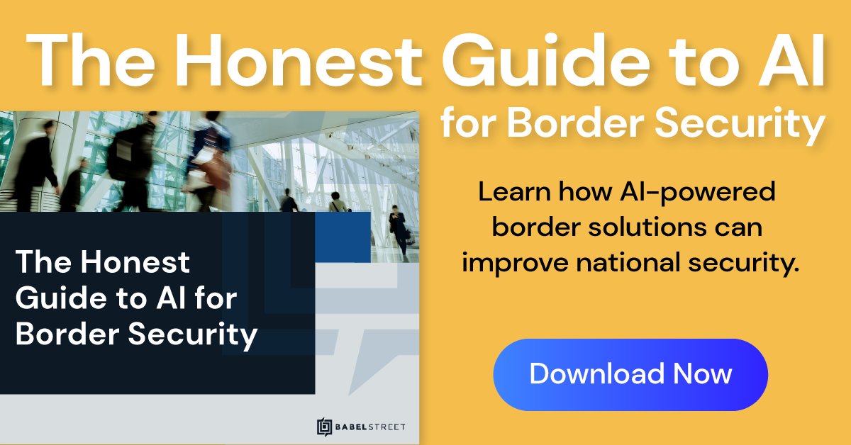 BabelKnowledge's tweet image. Learn about using AI-powered border solutions to ease entry for legitimate passengers and cargo while stopping bad guys before they reach your border. Download: The Honest Guide to AI for Border Security babelstreet.com/landing/the-ho… #IntegratedBorderManagement