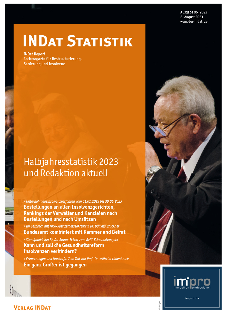 Vorschau INDat Report 06_2023: Verwalterberufsrecht - Bundesamt, Kammer und Beirat in einem +++ Kann BMG-Eckpunktepapier Krankenhausinsolvenzen verhindern? +++ EIRC 2023 in Brüssel +++ 80 Seiten Statistiken und Rankings zu Verwalterbestellungen +++ ab 03.08.2023 Print und digital
