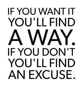 If you didn't find a way, you didn't want it.