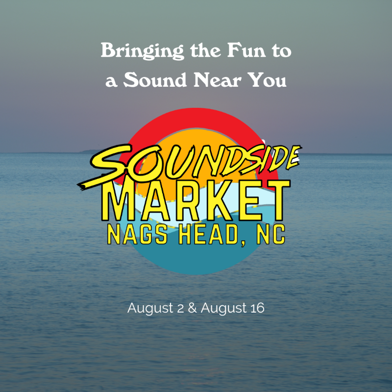 Don't miss the Soundside Market this month! Join us at the Soundside Events Site in Nags Head on August 2nd and 16th for some fun in the sun.