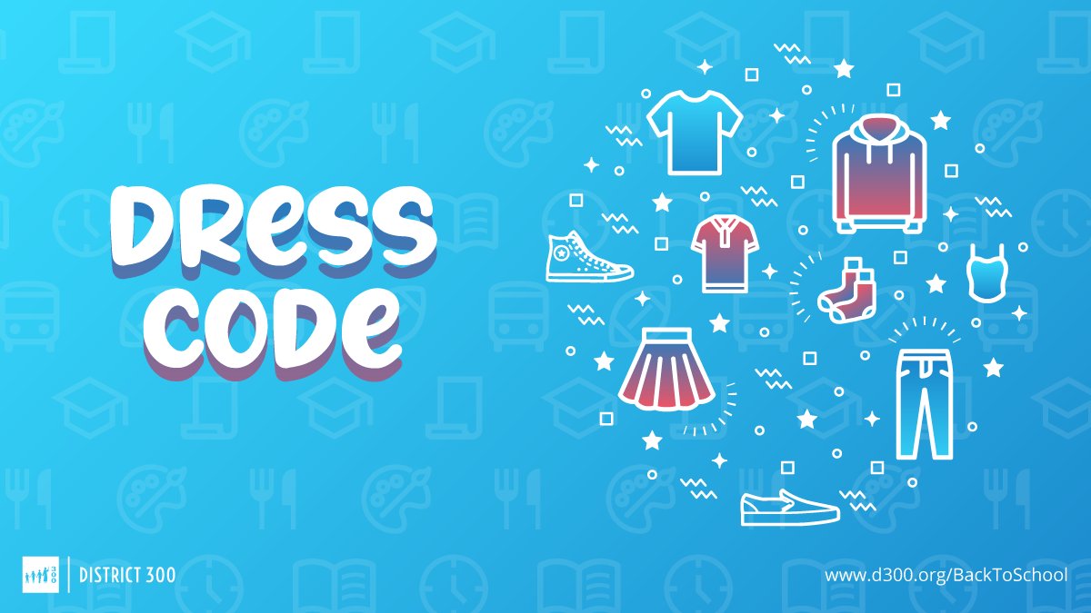 Click here to view the District 300 student dress code for the 2023-24 school year: d300.org/dresscode

District 300 looks forward to seeing students on the first day of school: Aug. 15. For additional back to school information, please visit d300.org/BacktoSchool