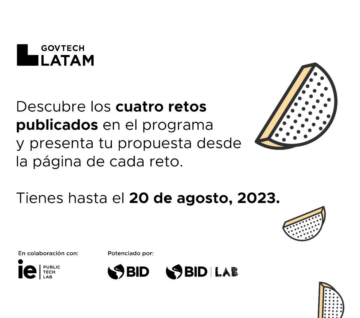 1️⃣ Ingresa a govtechlatam.org/retos
2️⃣ Revisa a detalle los 4 retos abiertos
3️⃣ Envía tu postulación antes del 20 de agosto
4️⃣ Espera respuesta a la postulación: Una vez enviada tu postulación, mantente atento a las primeras semanas de septiembre para recibir una respuesta.