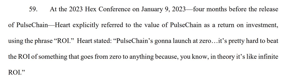 hopperlife's tweet photo. Central to this dispute is the SEC's claim that Richard Heart promised investors profits from the Pulsechain Sacrifice by associating the token's value with the future progression of PulseChain. However, this stance is predicated on a tenuous foundation and stretches the intent of Mr. Heart's statements to an unsupportable conclusion.

Firstly, the SEC's reliance on a statement made over a year after the so-called "sacrifice"  event is fundamentally flawed. Legal doctrine makes it clear that post-event statements cannot retroactively alter the expectations or interpretations of prior actions. The assertion that a statement made some 17 months later can somehow redefine the intentions and expectations of participants at the time of the sacrifice event is both legally and logically untenable.

Secondly, and perhaps even more crucially, the crux of the SEC's argument revolves around Mr. Heart's use of the term "ROI." ROI, as we all know, stands for Return on Investment. The SEC's case hinges on the interpretation of the 'I' in ROI, suggesting that it implies a preceding investment. Yet, the context of Mr. Heart's statement makes it clear that he was employing the term in a colloquial manner, highlighting the mathematical reality that any return on something valued at zero is, by definition, infinite.

To classify something as an investment, there must be an initial value, a principle well-established in securities law. In the case of PulseChain, the ROI terminology is more akin to a linguistic shorthand, one that the general public can understand. The argument can be made that "ROI" was a misnomer in this context, but its use does not automatically translate to an admission of investment solicitation. 

Furthermore, likening this to the common practice of cryptocurrency "airdrops" is instructive. Airdrops, where tokens are distributed often without a direct initial value, are widely recognized in the cryptocurrency community as a lawful means to distribute tokens. The mere fact that these tokens can potentially gain value post-distribution does not convert the airdrop into an investment scheme. 

In conclusion, it's clear that the SEC's interpretation of Mr. Heart's statements is not only a stretch but a distortion of both intent and practice in the dynamic world of cryptocurrency. The evidence does not support the claim that Mr. Heart solicited investments, and, as such, he should be exonerated from these allegations.
#HEX #PulseChain #SEC #RichardHeart