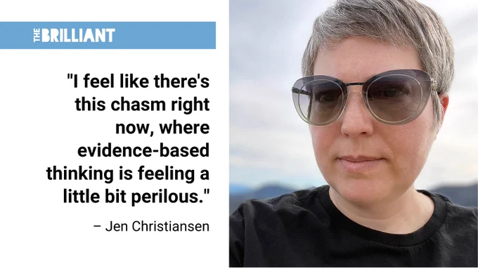 image of jen christiansen wearing sunglasses with the quote ""I feel like there's this chasm right now, where evidence-based thinking is feeling a little bit perilous."