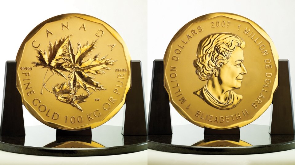 The Big Maple Leaf ,3,215 Troy ounces of 99.999 % gold.
 A set of six of these coins was produced by the Royal Canadian Mint in 2007 .
Only in Canada eh