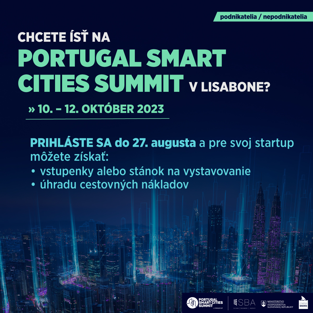 ‼️ PREDĹŽILI SME PRIHLASOVANIE
Predstavte svoj STARTUP na 𝐏𝐨𝐫𝐭𝐮𝐠𝐚𝐥 𝐒𝐦𝐚𝐫𝐭 𝐂𝐢𝐭𝐢𝐞𝐬 𝐒𝐮𝐦𝐦𝐢𝐭 𝐯 𝐋𝐢𝐬𝐚𝐛𝐨𝐧𝐞 (10. - 12. 10. 2023).

✍️ Žiadosť podajte do 27. 8. 2023

Viac informácií o výzve - lnk.sk/know