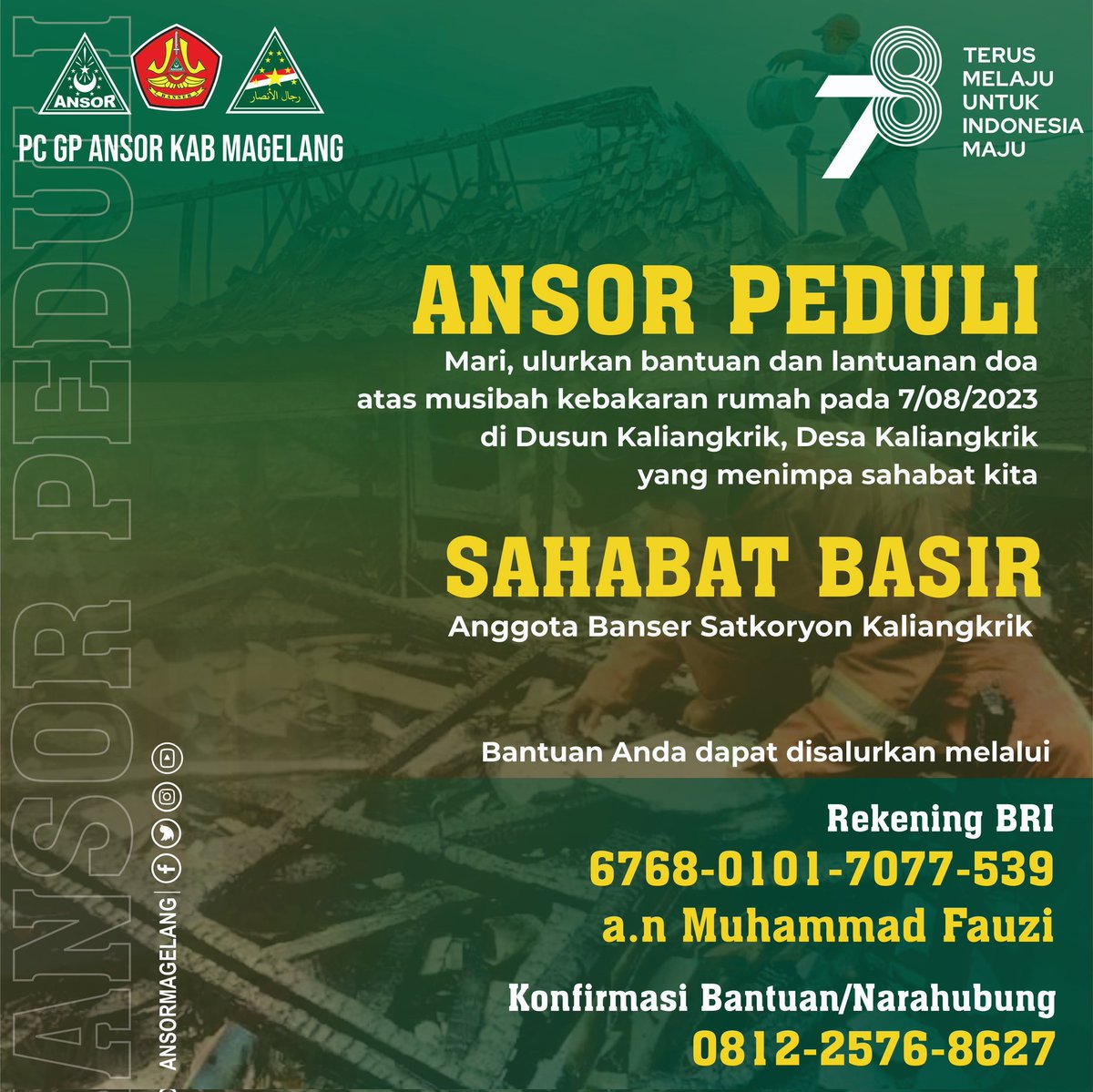 Ansor Peduli Mari, ulurkan bantuan dan lantunan doa'untuk sahabat kita, Sahabat Basir, yang terdampak kebakaran rumah pada 07/08/3023 di Kalingkrik, Magelang. Bantuan anda dapat disalurkan melalui Rekening BRI 6768-0101-7077-539 A/N Muhamad fauzi Narahubung +62 812-2576-8627