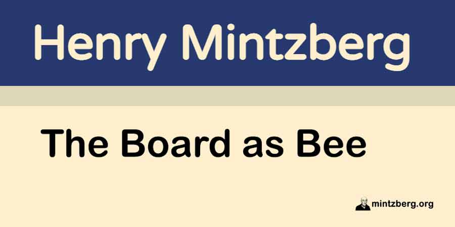 There is often more status than substance in what boards do. Boards have several useful service roles to play in organizations, but only one—rather limited—of real consequence, about control. #leadership #management
mintzberg.org/blog/board-bee