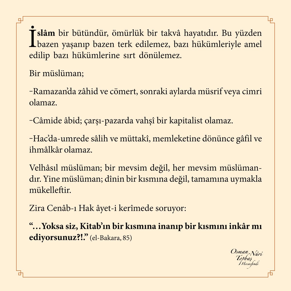 osmannuritopbas's tweet photo. İslâm bir bütündür, ömürlük bir takvâ hayatıdır. Bu yüzden bazen yaşanıp bazen terk edilemez, bazı hükümleriyle amel edilip bazı hükümlerine sırt dönülemez... https://t.co/cjaVvAd0E6