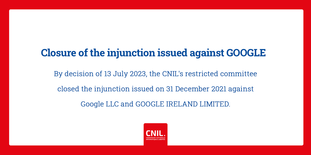 CNIL_en's tweet photo. By decision of 13 July 2023, the CNIL's restricted committee closed the injunction issued on 31 December 2021 against Google LLC and GOOGLE IRELAND LIMITED 👉https://t.co/ERt0xLpQr5 https://t.co/Urobk4qyjF