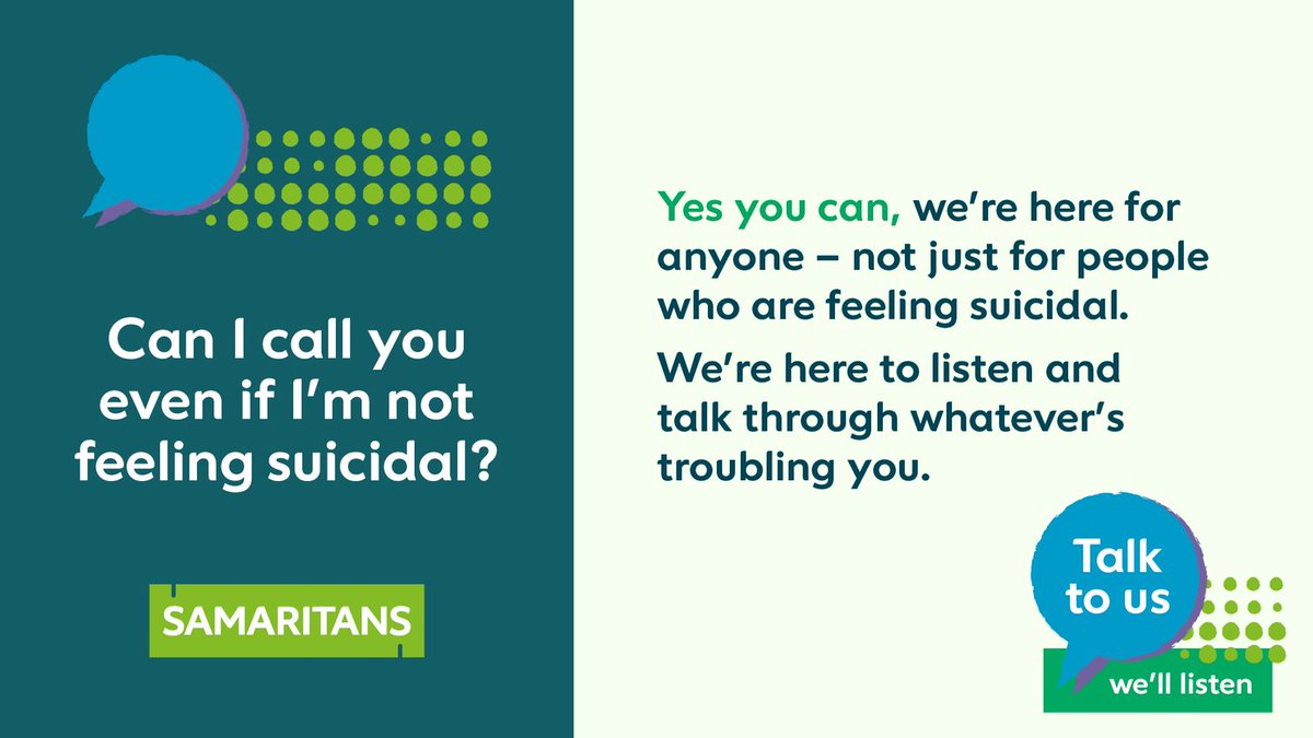 Question 3: Can I call you even if I'm not feeling suicidal? > Samaritans are here, day or night, for anyone who needs to talk. You don’t need to be in crisis- in fact we encourage you to call us before it gets to that point.