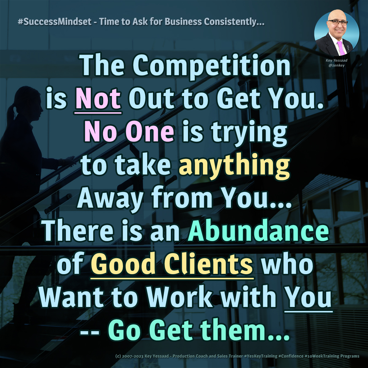 The Competition is Not Out to Get you. No One is trying to take anything Away from You… There is an Abundance of Good Clientswho Want to Work with You - Go Get them… -- #AskForBusiness #FocusOnAbundance #FearlessMindset #MindsetMatters #Confidence #TakeAction #NoComfortZone