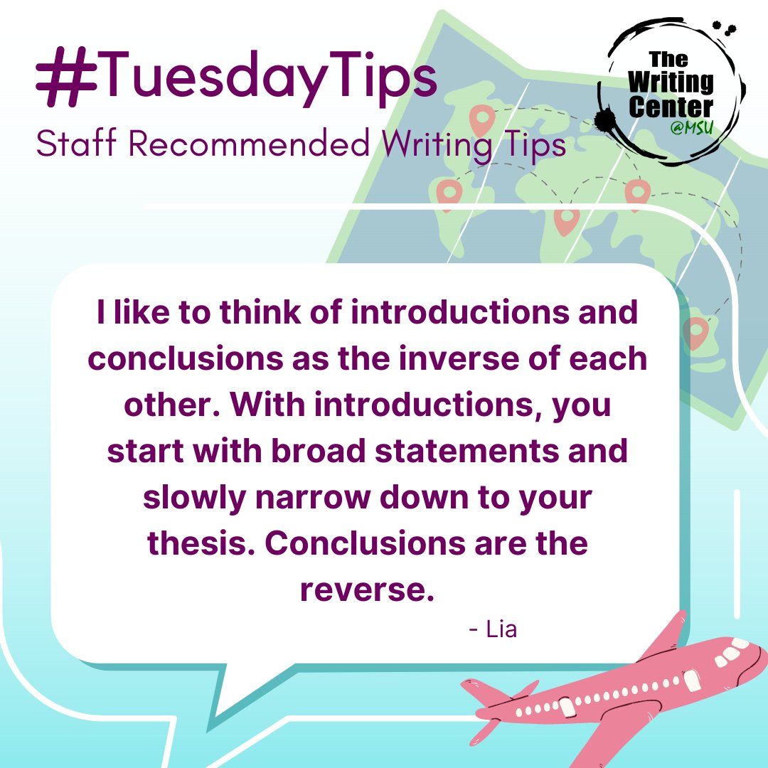 I like to think of introductions and conclusions as the inverse of each other. With introductions, you start with broad statements and slowly narrow down to your thesis. Conclusions are the reverse.

#writing #writingtips #tuesdaytips #msu #writingcenter #michiganstate