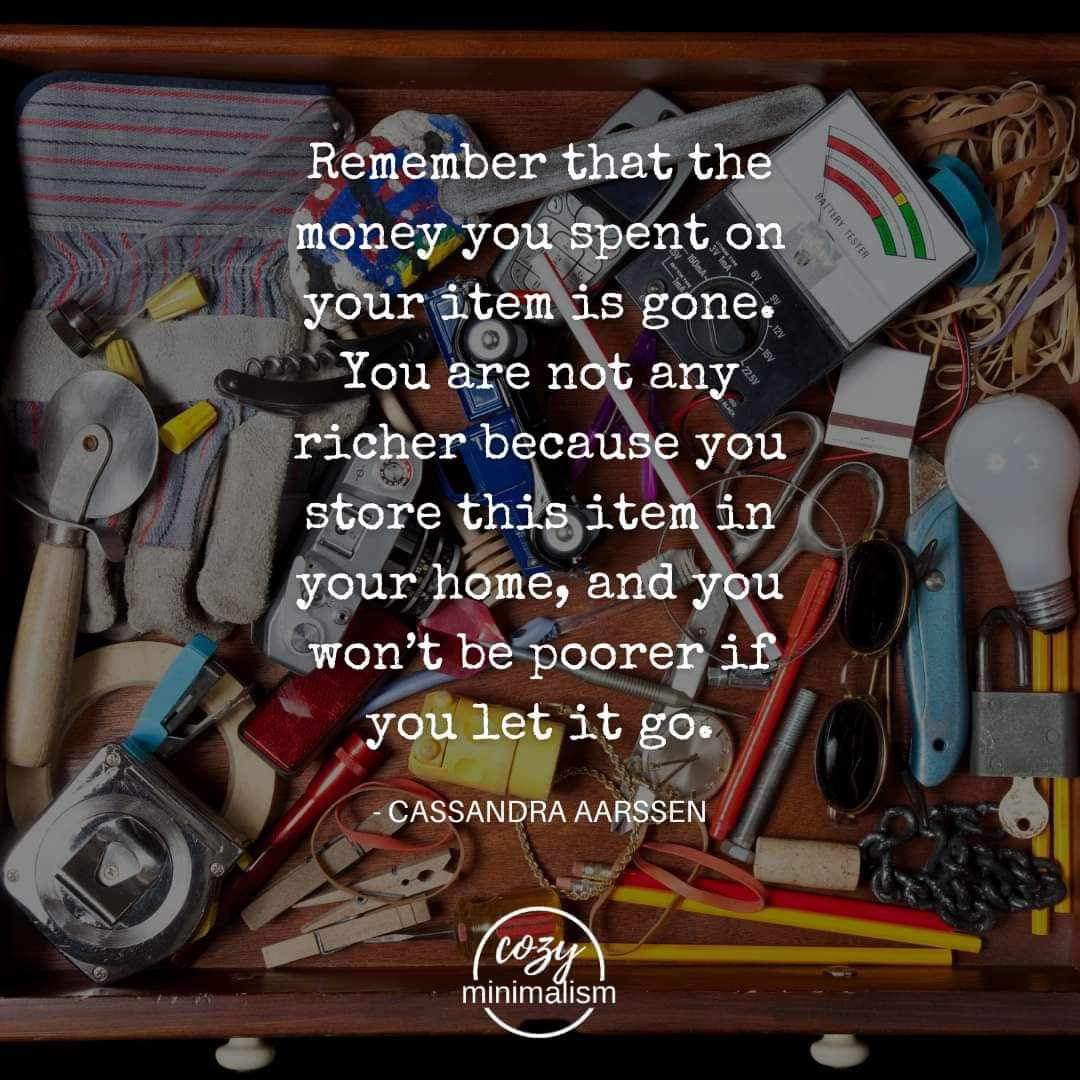 It doesn’t make sense to hold on to things that you don’t need, use or love, just because you paid a lot for them.