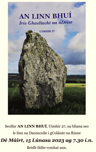 Seolfar An Linn Bhuí, Uimhir 27, na bliana seo le linn na Daonscoile i gColáiste na Rinne. 

De Máirt, 15 Lúnasa 2023 ag 7.30 i.n.

Beidh fáilte romhat ann.