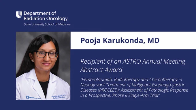 Pooja Karukonda, MD. Text: Recipient of an ASTRO Annual Meeting Abstract Award. "Pembrolizumab, Radiotherapy and Chemotherapy in Neoadjuvant Treatment of Malignant Esophago-gastric Diseases (PROCEED): Assessment of Pathologic Response in a Prospective, Phase II Single-Arm Trial."