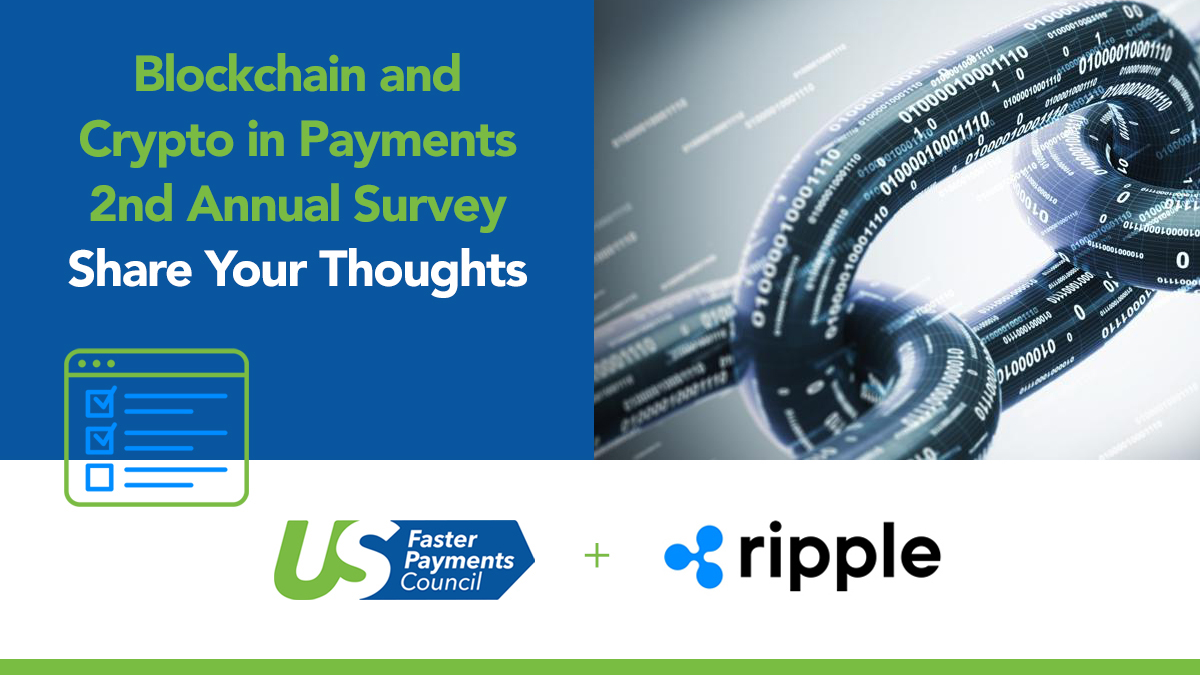 The #FasterPaymentsCouncil and <a href="/Ripple/">Ripple</a> have launched the second annual #Blockchain and #Crypto in #Payments survey to gauge industry perspectives on the use of blockchain and cryptocurrencies in payments. Please provide your input: bit.ly/3rTTvWb