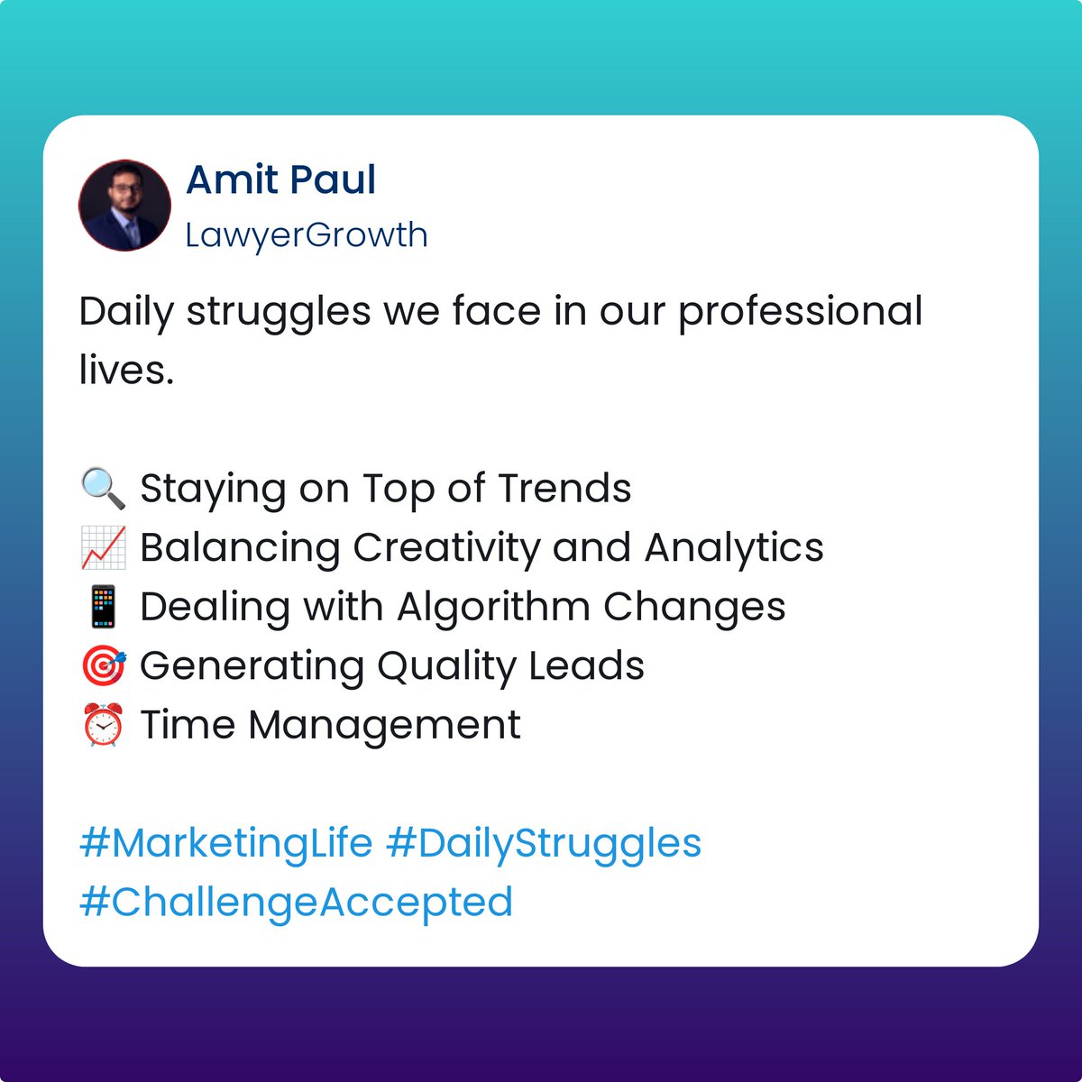 Daily struggles we face in our professional lives. 

🔍 Staying on Top of Trends
📈 Balancing Creativity and Analytics
📱 Dealing with Algorithm Changes
🎯 Generating Quality Leads
⏰ Time Management

#MarketingLife #DailyStruggles #ChallengeAccepted