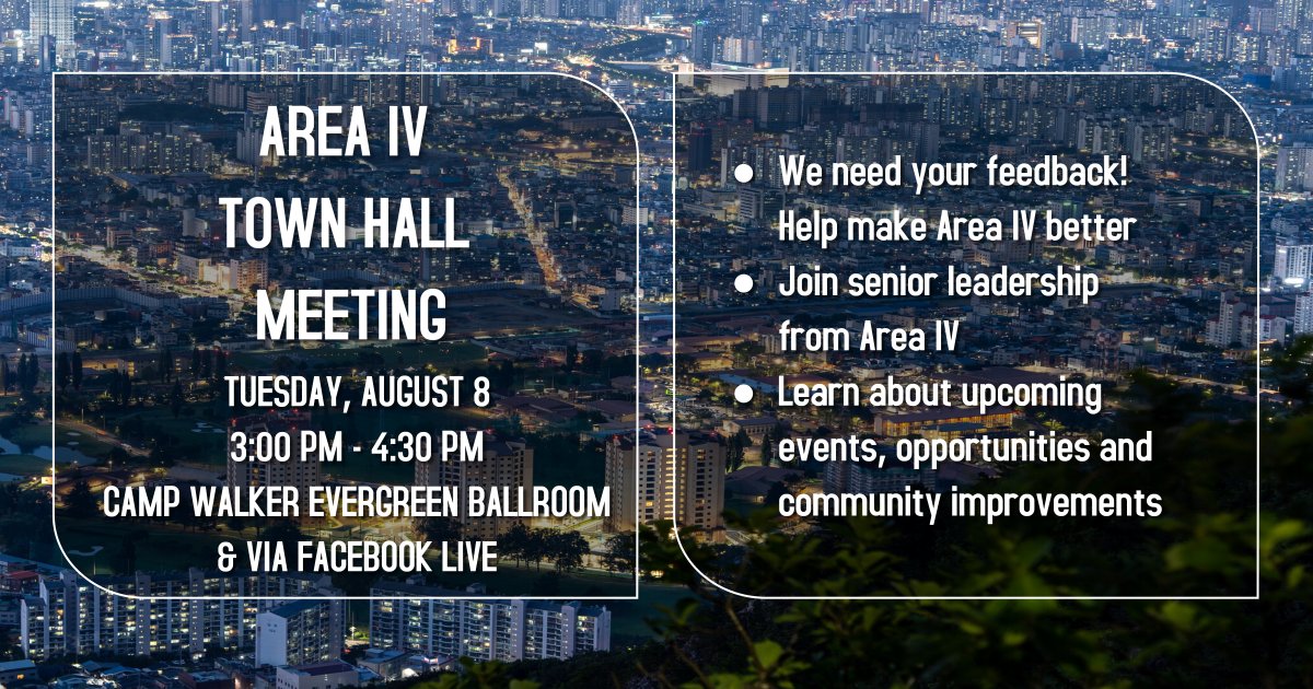 Everyone is invited to the Area IV Town Hall Tuesday, August 8 at 3:00 p.m. at Camp Walker's Evergreen Club. You can attend in person or via livestream on the official USAG Daegu Facebook page.
