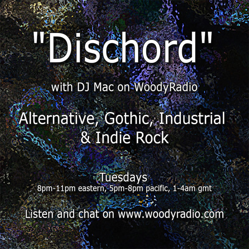 DJ Mac on WoodyRadio (@djmacwoodyradio) on Twitter photo "Dischord" with DJ Mac on WoodyRadio             
Alt-rock, Goth, Industrial & Indie Rock                    
Tuesdays 8pm-11pm est, 5pm-8pm pacific, 1-4am gmt            
Listen and chat on woodyradio.com "Dischord" with DJ Mac on WoodyRadio             
Alt-rock, Goth, Industrial & Indie Rock                    
Tuesdays 8pm-11pm est, 5pm-8pm pacific, 1-4am gmt            
Listen and chat on woodyradio.com