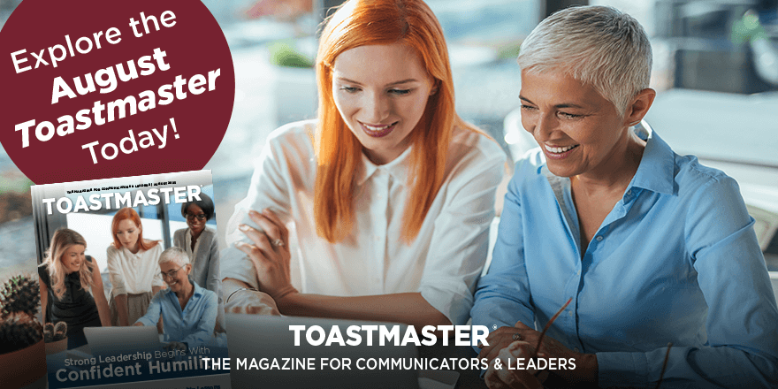 Your August Toastmaster magazine has arrived! This month’s issue is packed with leadership lessons, tips for podcasting, advice for your first Ice Breaker, and stories of mentorship and club camaraderie. Start reading today!   
toastmasters.org/Magazine  
#toastmasters