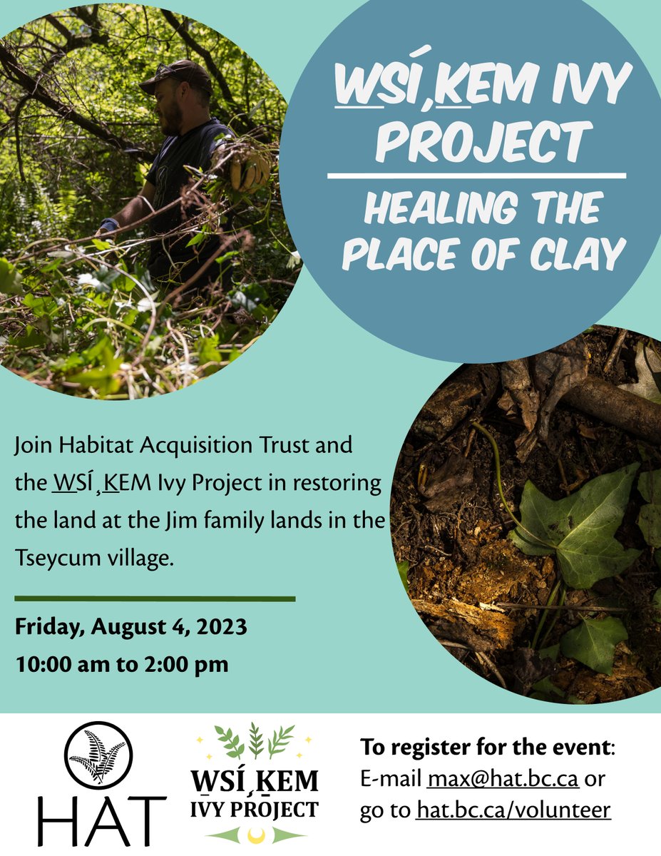 W̱SÍ¸ḴEM Ivy Project (Healing the Place of Clay) with Sarah Jim Studio   

Join us on Friday, August 4th from 10am - 2pm for a day of restoring native habitat at Sarah Jim's family lands in the Tseycum village.

Sign up at hat.bc.ca/volunteer or email Max at max@hat.bc.ca