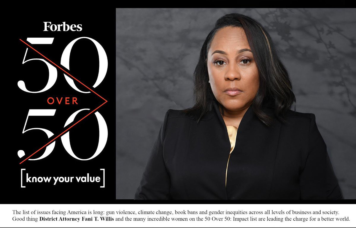 A headshot of District Attorney Fani Willis with the Forbes 50 over 50 logo and the phrase “know your value” on the left. Copy reads “The list of issues facing America is long: gun violence, climate change, book bans and gender inequities across all levels of business and society. Good thing District Attorney Fani T. Willis and the many incredible women on the 50 Over 50: Impact list are leading the charge for a better world.”