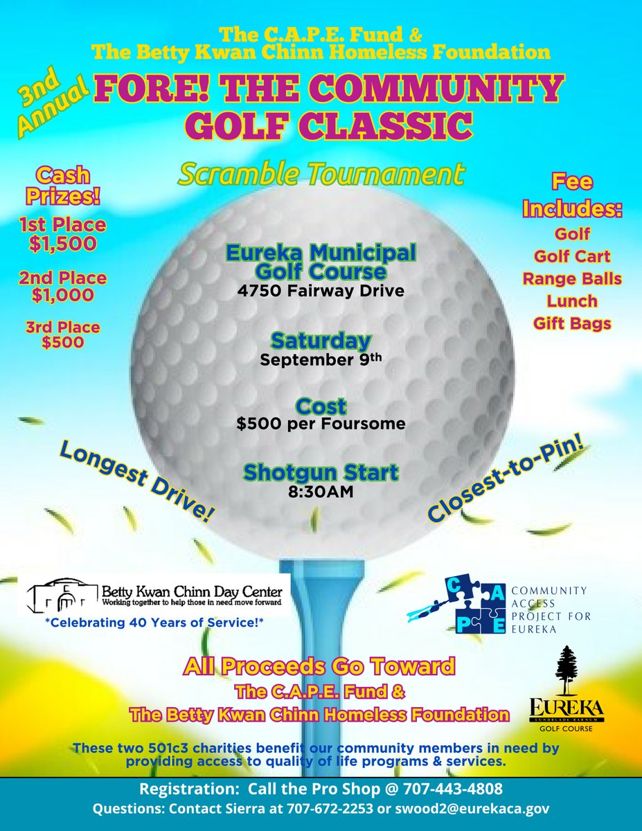 It’s said that life is better when you’re golfing...

The C.A.P.E. Fund and Betty Chinn Homeless Foundation are hosting their 3𝙧𝙙 𝘼𝙣𝙣𝙪𝙖𝙡 𝙁𝙤𝙧𝙚! 𝙏𝙝𝙚 𝘾𝙤𝙢𝙢𝙪𝙣𝙞𝙩𝙮 𝙂𝙤𝙡𝙛 𝘾𝙡𝙖𝙨𝙨𝙞𝙘 at The Eureka Golf Course on Sat. September 9th. Register at 707-443-4808!