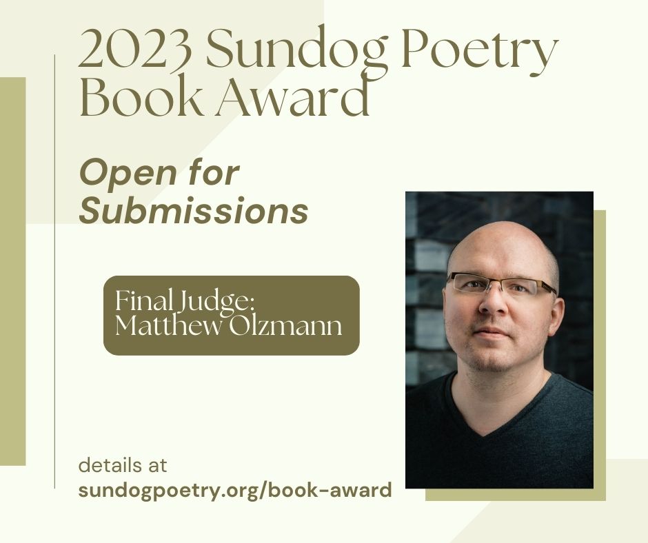SundogPoetry's tweet photo. If you haven't published a 1st or 2nd book of poetry, get your manuscript ready. The 2023 Sundog Poetry Book Award is open for submissions!

We're honored to have @MatthewOlzmann  as our final judge this year.

Submission requirements and other details at https://t.co/RfizNHqBp6 https://t.co/UNscqiJYCH