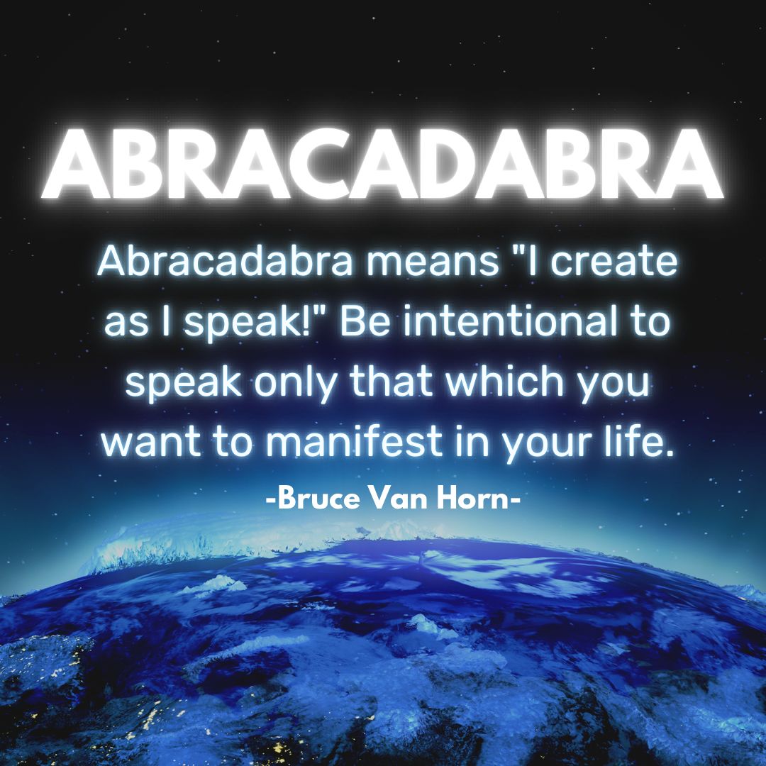 BruceVH's tweet photo. Abracadabra means "I create as I speak!" Be intentional to speak only that which you want to manifest in your life. https://t.co/Dv509vX2XH