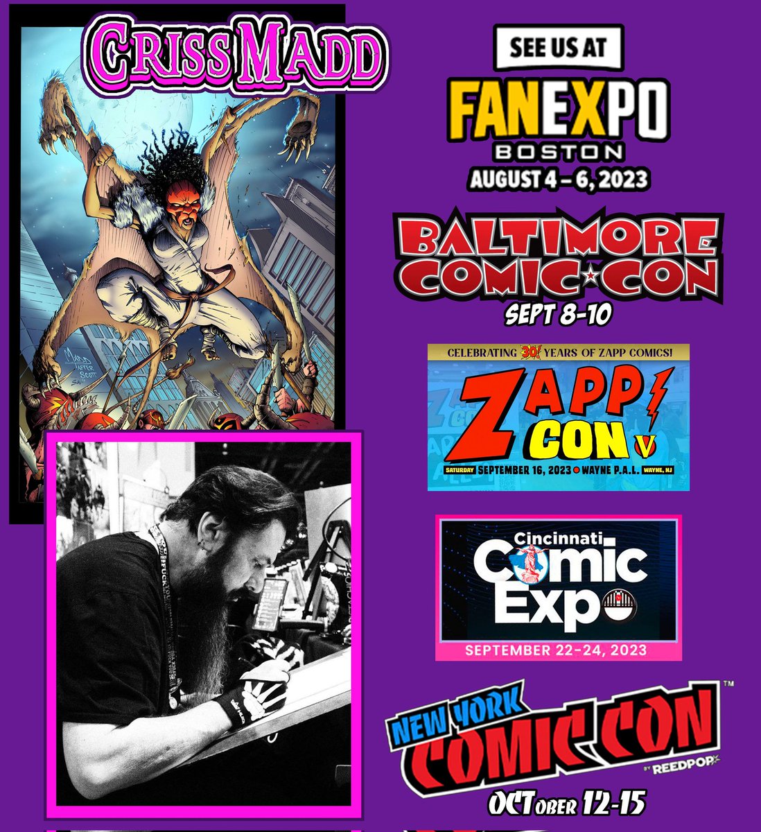 Criss Madd (@crissmadd13) on Twitter photo Here's a list of upcoming shows I can be found at. <a href="/FANEXPOBoston/">FAN EXPO Boston</a> <a href="/baltimorecomics/">Baltimore Comic-Con</a> <a href="/ZappConNJ/">Zapp! Con</a> <a href="/CinciComicExpo/">CincinnatiComicExpo</a> and <a href="/NY_Comic_Con/">New York Comic Con</a> I hope to see you there. #comiclife #artist #gonemadd Here's a list of upcoming shows I can be found at. <a href="/FANEXPOBoston/">FAN EXPO Boston</a> <a href="/baltimorecomics/">Baltimore Comic-Con</a> <a href="/ZappConNJ/">Zapp! Con</a> <a href="/CinciComicExpo/">CincinnatiComicExpo</a> and <a href="/NY_Comic_Con/">New York Comic Con</a> I hope to see you there. #comiclife #artist #gonemadd
