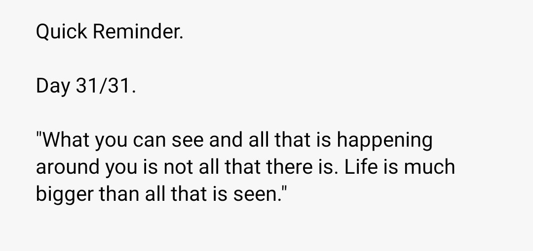 thestrengths01's tweet image. Quick Reminder.

Day 31/31.

"What you can see and all that is happening around you is not all that there is. Life is much bigger than all that is seen."

Reference: 2Corinthians 4:18 (KJV)

Love from @thestrengths01

#quickreminder #invincible #eternal #life #Love #promises