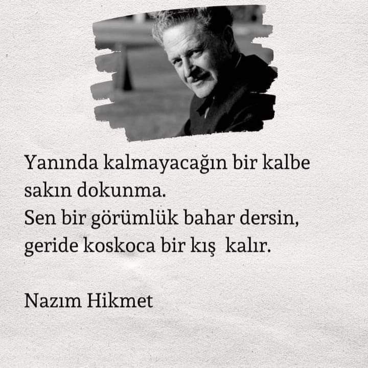 1mihman_'s tweet photo. -Yanında kalmayacağın bir kalbe sakın dokunma. Sen bir görümlük bahar dersin, geride koskoca bir kış kalır..." 
Nazım Hikmet . https://t.co/NIPN2MaRe2