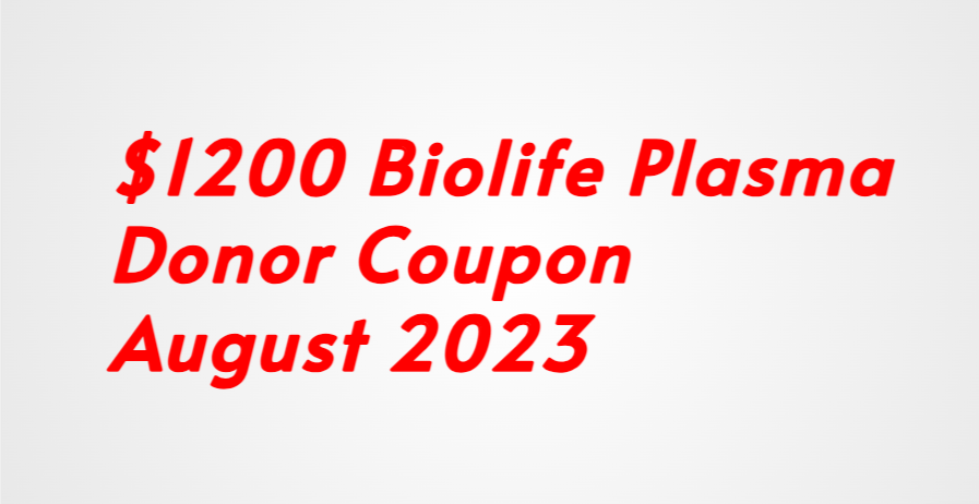 $1200 Biolife Plasma Donor Coupon February 2023