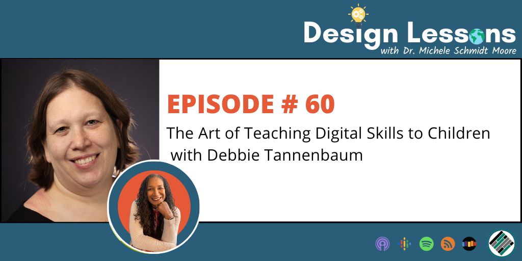 Check out my episode on the Design Lesson Podcast with <a href="/mschmidtmoore/">Dr. Michele Schmidt Moore</a> : "The Art of Teaching Digital Skills to Children with Debbie Tannenbaum" at  micheleschmidtmoore.com/podcast/60