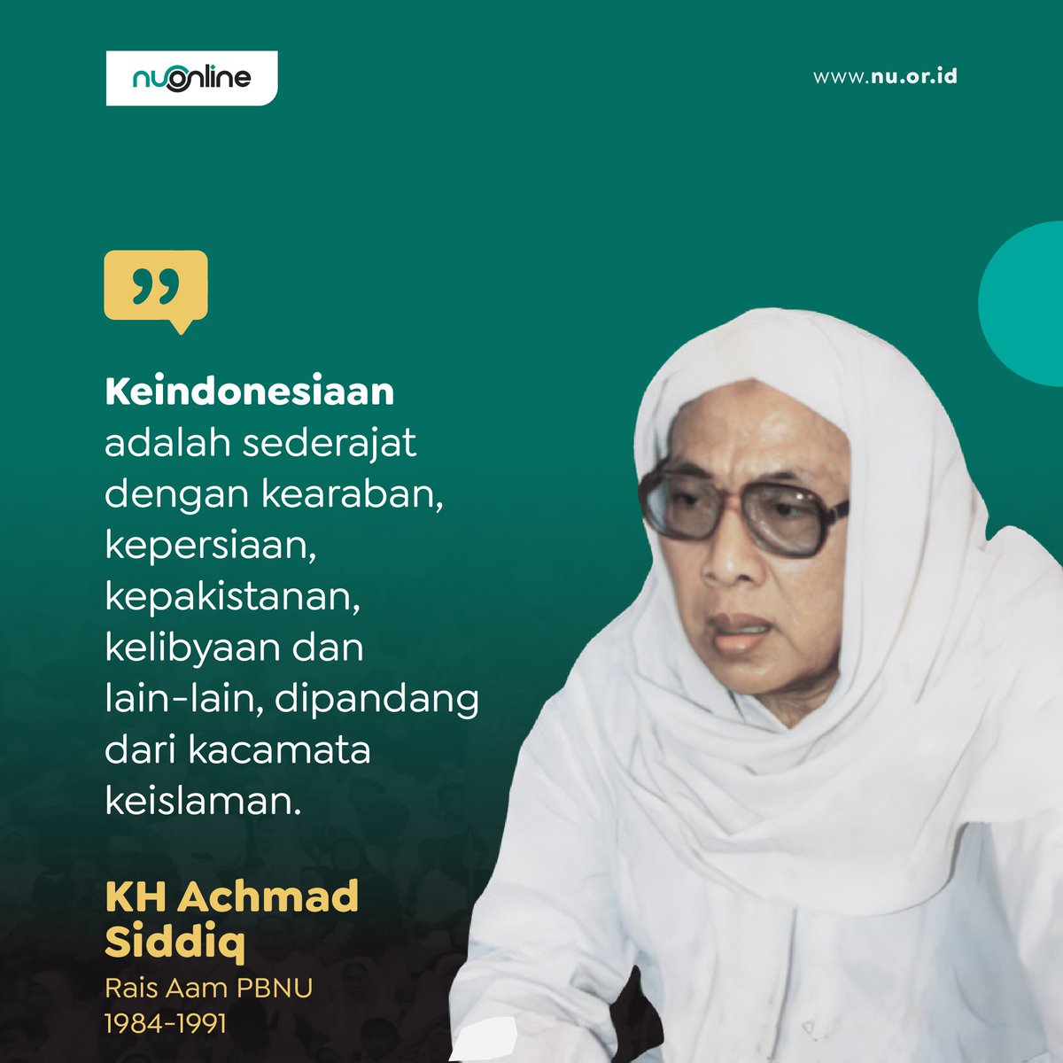 Keindonesiaan adalah sederajat dengan kearaban, kepersiaan, kepakistanan, kelibyaan dan lain-lain, dipandang dari kacamata keislaman. (KH Achmad Siddiq – Rais Aam PBNU 1984-1991)

#nahdlatululama #nuonline #quote #kalamulama #17agustus