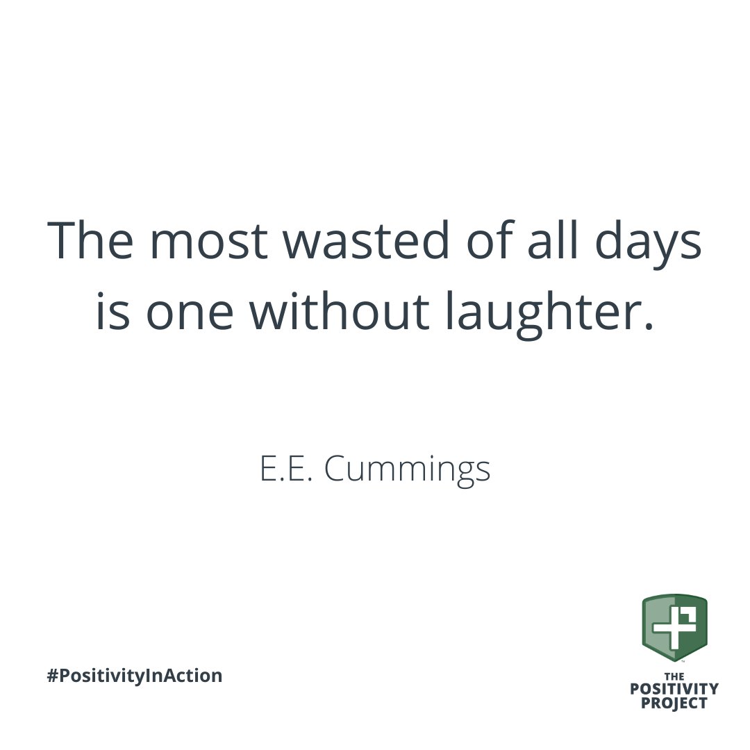 "The most wasted of all days is one without laughter." -E.E. Cummings #PositivityInAction