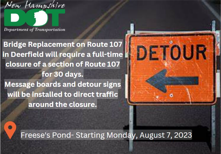 NewHampshireDOT's tweet image. On Monday, 8/7/23 NHDOT will begin work to replace the Freese’s Pond Bridge on Rt 107 in Deerfield, closing a section of Rt 107 for 30 days. Detouring SB traffic at Rt 4 in Epsom to the junction of Rt 43 in Northwood. NB traffic will detour onto Rt 43, to Rt 4 in Northwood.