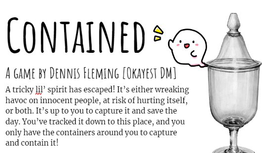 <a href="/KoboldsnCoats/">Kobolds & Trenchcoats</a> Coming this October: Contained! A 1-page RPG that mixes the chaotic excitement of the card game Spoons with the heartfelt comradery of campfire stories.
Looking for playtesters, follow for updates!
Thanks for the space!