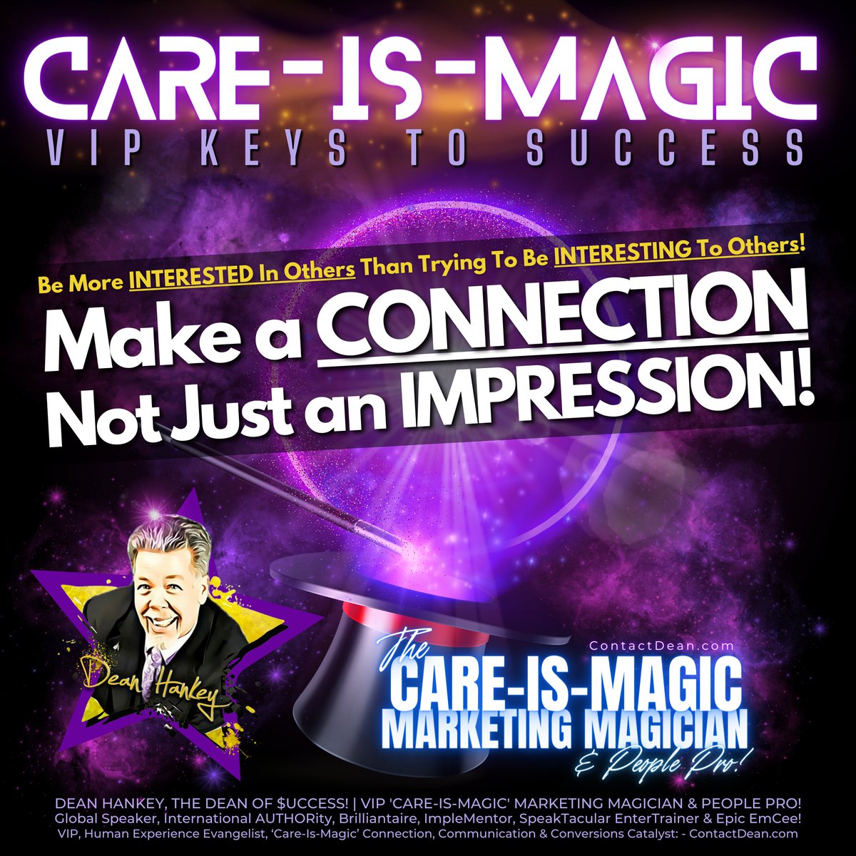 DeanOfSuccess's tweet photo. VIP, 'Care-Is-Magic' Keys To Success...

"Be More INTERESTED In Others Than Trying To Be INTERESTING To Others... Make a CONNECTION Not Just and IMPRESSION!"

Dean Hankey, The DEAN of Success!
THE 'Care-Is-Magic' Connection, Communication, Collaboration &amp; Conversion Catalyst! https://t.co/MGhKoV3qZH